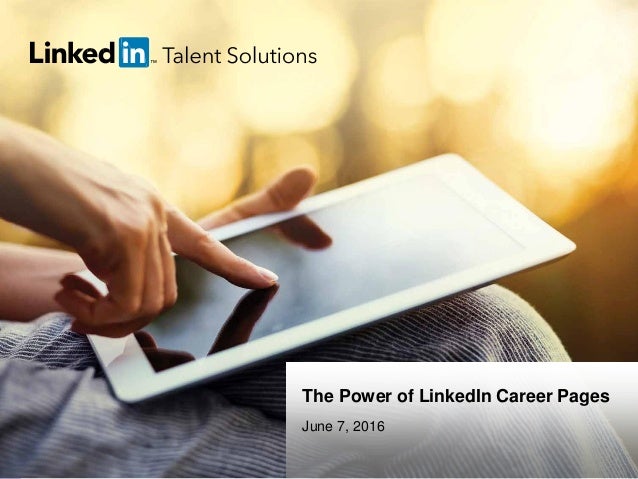 talent.linkedin.com | 1
The Power of LinkedIn Career Pages
June 7, 2016
 