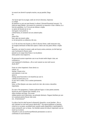 iar uneori am dormit în propria masina, sau pe pamânt, lânga
ea.


Am lucrat apoi la un joagar, unde am stivuit cherestea, împreuna
cu echipe
de padurari cu care am taiat busteni si arbusti, folosind fierastraul mecanic. Un
timp am sapat fântâni. Am muncit în constructii ca muncitor si într-o fabrica, la o
linie de asamblare. La 21 de ani am obtinut o slujba
ca ajutor de bucatar pe un vas
norvegian si am pornit sa
colind lumea, în urmatorii ani am calatorit pâna
am
ramas fara
bani; apoi am muncit, pâna
ce mi-am permis sa calatoresc din nou.

La 23 de ani înca mai lucram ca zilier la diverse ferme, unde munceam ziua,
iar noaptea dormeam în fânul din sopron. Când n-am mai putut obtine o slujba
de
muncitor, am intrat în comert, unde am lucrat contra comision, iar din banii pe
care îi primeam în fiecare seara
puteam sa-mi asigur doar hrana si sa-mi platesc
chiria pentru ziua respectiva.

Pe parcursul acestor experiente care m-au învatat multe despre viata, am
continuat sa
caut raspunsul la întrebarea: „De ce unii oameni au mai mult succes
decât altii?"

Eram un cititor împatimit. Eram dornic sa
cunosc, sa
înteleg. Citeam orice
carte gaseam si care ma
ajuta sa
înteleg sensul lucrurilor si al situatiilor pe care le
vedeam în jurul meu si sa
le asez într-o ordine. Era o cautare permanenta
pentru
mine, ca Don Quijote care ataca morile de vânt -dar exista o deosebire
importanta.

Eu sunt o fire pragmatica. Cautam explicatii logice si clare pentru anumite
lucruri pe care le puteam face imediat, ca sa
obtin rezultate mai bune. Nu aveam
rabdare pentru teorii laborioase, sau principii abstracte. Singura întrebare pe care
mi-o puneam pentru fiecare idee noua
era: „Functioneaza?"

La câteva luni de când lucram în domeniul vânzarilor, m-am întrebat: „De ce
unii vânzatori au mai mult succes decât altii?" Am atacat problema cu pasiune,
citind tot ce se putea, ascultând toate casetele audio disponibile si participând la
toate seminarele care se tineau. Am întrebat oameni de afaceri importanti cum au
reusit sa-si creasca
vânzarile si cum au rezolvat problemele permanente cu care se
confruntau în acest domeniu.
 
