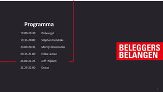 2019 ONE Business
Programma
1
19.00-19.30 Ontvangst
19.35-20.00 Stephen Hendriks
20.00-20.35 Martijn Rozemuller
20.35-21.00 Hildo Laman
21.00-21.25 Jeff Thijssen
21.25-22.00 Debat
Programma
 