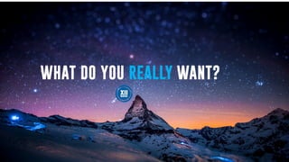 WHAT DO YOU REALLY WANT?
 