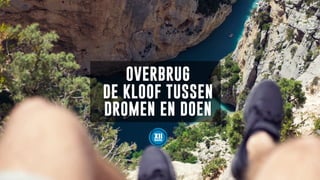 IT’S A
MARATHON
LIFE IS NOT
A SPRINT OVERBRUG
DE KLOOF TUSSEN
DROMEN EN DOEN
 