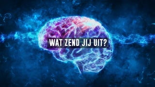 WAT ZEND JIJ UIT?
 