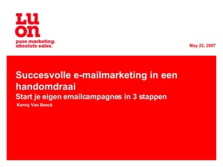 Succesvolle e-mailmarketing in een handomdraai Start je eigen emailcampagnes in 3 stappen Kenny Van Beeck 