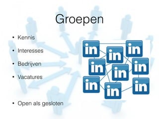 Groepen
• Kennis
• Interesses
• Bedrijven
• Vacatures
• Open als gesloten
 