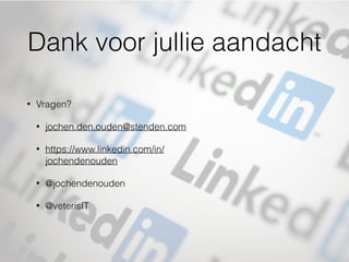 Dank voor jullie aandacht
• Vragen?
• jochen.den.ouden@stenden.com
• https://www.linkedin.com/in/
jochendenouden
• @jochendenouden
• @veterisIT
 