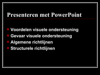 Presenteren met PowerPoint ,[object Object],[object Object],[object Object],[object Object]