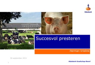 1 Succesvol presteren Herman Vrielink  30 september 2011 Rabobank Graafschap-Noord 
