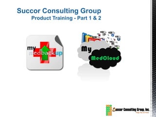 Succor Consulting Group
   Product Training - Part 1 & 2
 