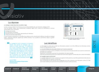 La réponse
Le catalogue complet désormais accessible en ligne
Le site e-commerce BtoB d’ OCTÉ donne accès aux fiches détaillées des 2000 articles du catalogue OCTÉ.
Une fois identifié, chaque client professionnel, installateur agréé OCTÉ, accède aux informations et services
personnalisées qui le concernent:
Catalogue des articles,
Documentations techniques,
Demande de devis sur les produits sélectionnés par l’utilisateur,
Listing des demandes déjà réalisées.

Le couplage du site e-commerce à la gestion
Divalto nous permet de dialoguer avec nos
clients en mode multi-canal : ils bénéficient,
sur le site e-commerce réalisé avec Isotools,
d’une information fiable et complète, similaire
à celles qu’ils obtiendraient en nous contactant
pas un autre canal, téléphone ou au comptoir.
L’intégration des flux de données entre le
site e-commerce et la gestion commerciale
nous permet de traiter plus vite et avec plus
d’efficacité toutes les demandes de devis.
Claude Pfeffer
Directeur des Systèmes d’Information
Octé Ascenseurs

Conception 3D

Simulation 3D

Gestion des
données produits

Documentation
technique

Site e-commerce BtoB multi-canal piloté avec Isotools
et couplé à la gestion Divalto

Les bénéfices
Le client gagne du temps pour accéder aux informations produits et est libre d’effectuer ses demandes de devis
lorsqu’il est disponible pour le faire.

OCTÉ

Le site e-commerce représente un canal efficace qui relaie le service commercial et la diffusion annuelle du catalogue
papier. Totalement interactif, organisé par familles d’articles, il est actualisé en permanence depuis la gestion
commerciale Divalto.

La remontée fiabilisée des demandes de devis vers le service commercial
Le système mis en place a permis de fiabiliser l’acheminement des demandes de devis vers le service commercial et
de faciliter leur traitement.
Auparavant, les demandes reçues par fax nécessitaitent une saisie manuelle.
Désormais, les demandes de devis sont traitées directement dans la gestion commerciale sans re-saisie intermédiaire.
Un couplage souple et performant
Le couplage réalisé entre le site e-commerce et la gestion Divalto permet au site d’être opérationnel même dans les
cas d’indisponibilité de la gestion commerciale.
Ainsi, les demandes de devis peuvent être enregistrées sur le site e-commerce sans interruption 24h/24-7J/7. Elles
sont ensuite traitées par le personnel d’Octé pendant les heures ouvrées de bureau.

Gestion
documentaire

Gestion de
la qualité

Portail Intranet/
Extranet

Automatisation
des processus

e-Commerce

Catalogue 3D

 
