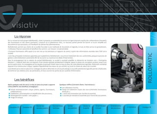 La réponse
De ce constat est né le projet myRollomatic, visant à proposer un ensemble de services en ligne innovants auprès des collaborateurs (intranet),
des fournisseurs et des clients (extranet). Construit sur la plateforme VDoc, ce nouveau portail permet de fournir un accès simplifié aux
documents et aux processus, et d’améliorer les démarches administratives.
MyRollomatic permet aux clients de la société d’accéder à une multitude de documents et logiciels, le tout, en libre service et gratuitement.
L’utilisateur final est autonome et bénéficie d’un service « sur mesure » et personnalisé.

ROLLOMATIC

L’Extranet fournisseurs offre quant à lui une vue sur les prévisions et rapports de vente, à partir des informations stockées dans l’ERP de la
société.
L’une des principales évolutions apportées par la plateforme MyRollomatic concerne le traitement des non conformités, puisque le process de
gestion a été entièrement automatisé afin de raccourcir au maximum les délais d’intervention.
Dans le prolongement de la création du portail MyRollomatic, la société a souhaité amplifier sa démarche de mutation vers « l’entreprise
étendue ». L’objectif était alors de disposer d’une solution globale parfaitement intégrée, depuis la phase de conception produit, jusqu’à son
service après-vente. Accompagnée par les équipes du groupe Visiativ dans la mise en place de cette plateforme logicielle, Rollomatic souhaitait
disposer d’un interlocuteur unique, capable d’appréhender les enjeux de son activité, sur toute la chaine de valeur de la société.
Concrétisée par la mise en place d’un catalogue de pièces détachées en 3D (my3Dcatalog), la nouvelle plateforme logicielle permet à Rollomatic
de renforcer ses relations avec ses partenaires, en leurs ouvrant les portes de son système d’information.

Les bénéfices
Après quelques mois de recul, la mise en place du projet a apporté
à ROLLOMATIC des bénéfices stratégiques :
Portail Intranet/Extranet unique (clients, agents, fournisseurs,
collaborateurs),
Fiabilisation, automatisation et simplification des processus,
Développement durable « zéro papier »,
Image de marque.

Conception 3D

Simulation 3D

Gestion des
données produits

Quelques chiffres (Extranet clients / fournisseurs) :
500 utilisateurs inscrits,
Temps de traitement moyen des non-conformités fournisseurs
divisé par 2,
1 carton documentation par machine économisé,
½ journée par semaine économisée pour l’envoi des documents.

Documentation
technique

Gestion
documentaire

Gestion de
la qualité

Portail Intranet/
Extranet

Automatisation
des processus

e-Commerce

Catalogue 3D

 