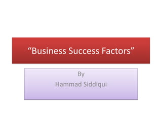 “Business Success Factors” By HammadSiddiqui 
