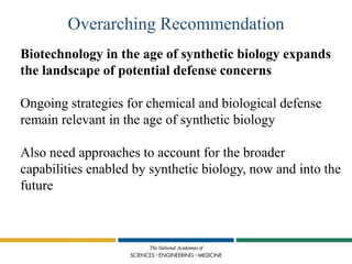 Biotechnology in the age of synthetic biology expands
the landscape of potential defense concerns
Ongoing strategies for c...