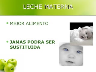 LECHE MATERNA

 MEJOR   ALIMENTO



 JAMASPODRA SER
 SUSTITUIDA
 