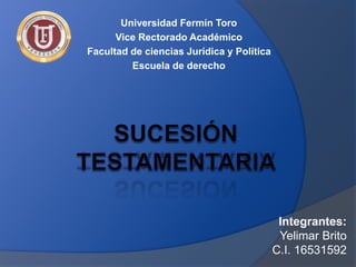 Universidad Fermín Toro
Vice Rectorado Académico
Facultad de ciencias Jurídica y Política
Escuela de derecho
Integrantes:
Yelimar Brito
C.I. 16531592
 