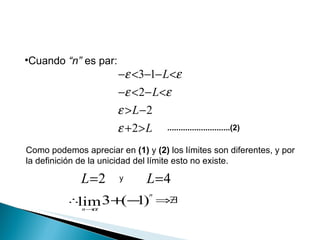 Cuando  “n”  es par: ............................(2) Como podemos apreciar en  (1)  y  (2)  los límites son diferentes, y por  la definición de la unicidad del límite esto no existe. y 