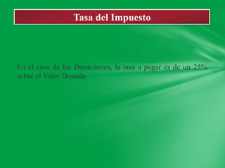 Tasa del Impuesto



En el caso de las Donaciones, la tasa a pagar es de un 25%
sobre el Valor Donado.
 