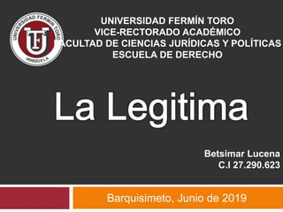UNIVERSIDAD FERMÍN TORO
VICE-RECTORADO ACADÉMICO
FACULTAD DE CIENCIAS JURÍDICAS Y POLÍTICAS
ESCUELA DE DERECHO
Barquisimeto, Junio de 2019
Betsimar Lucena
C.I 27.290.623
 