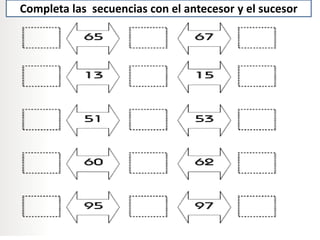Completa las secuencias con el antecesor y el sucesor
 