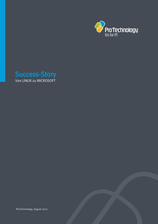 Success-Story
Von LINUX zu MICROSOFT




ProTechnology, August 2012
 