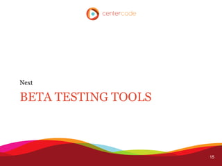 Next

BETA TESTING TOOLS



                     15
 