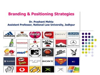 Branding & Positioning Strategies Dr. Prashant Mehta Assistant Professor, National Law University, Jodhpur IABC September 7, 2006   Copyright 2006 