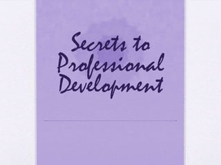 Secrets to Professional Development 