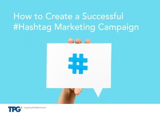 Proprietary and Confidential
How to Create a Successful
#Hashtag Marketing Campaign
 