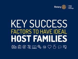 KEY SUCCESS
FACTORS TO HAVE IDEAL
HOST FAMILIES
 