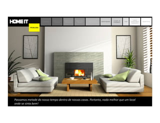 PROBLEMA SOLUÇÃO
JORNADA DO
CLIENTE
MODELO DE
NEGÓCIO
MERCADO
DECOR
MATRIZ DE
CONCORRÊNCIA
BENCHMARK
O QUE JÁ
FIZEMOS?
TIME
ONDE
QUEREMOS
CHEGAR?
OBJETIVOS
PROBLEMA
 