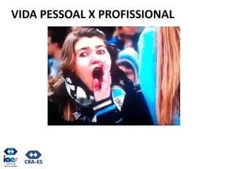 VIDA PESSOAL X PROFISSIONAL
Fonte: CMMR Advogados
 