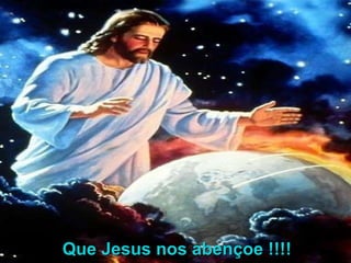 Que Jesus nos abençoe !!!! 