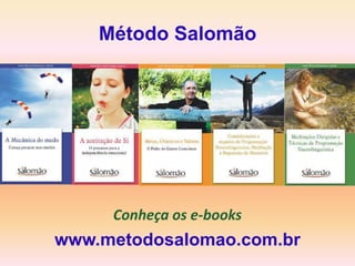 Método Salomão




     Conheça os e-books
www.metodosalomao.com.br
 