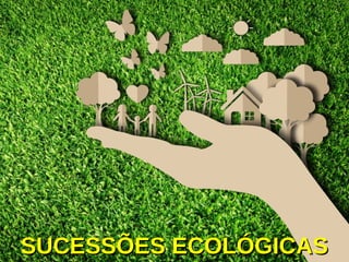 SUCESSÕES ECOLÓGICASSUCESSÕES ECOLÓGICAS
 