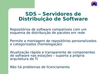 Tem papel de destaque em qualquer arquitetura integrada de TI 