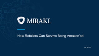 How Retailers Can Survive Being Amazon’ed
July 19, 2017
 