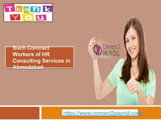 ● Such Contract
Workers of HR
Consulting Services in
Ahmedabad
https://www.connect2payroll.com/
 