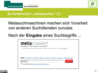 P
Beispielrecherche

 Suchen Sie in Google eine
Spezialsuchmaschine für wissenschaftliche
Internetseiten
 Finden Sie in dieser Spezialsuchmaschine
wissenschaftliche Informationen über den
Film „Metropolis“

23

 