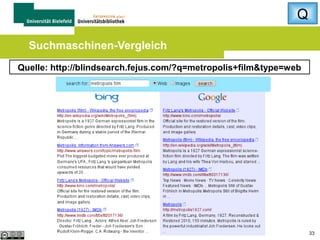 Q
Webseiten: Inhaltliche Kriterien

 Wer ist der Betreiber? Angaben im
Impressum, Infos auf der Startseite
 Wer ist der Autor? Angaben auf der
Webseite, in der Wikipedia, in einer
Suchmaschine
 Qualität der verwendeten Quellen und
Links?

33

 