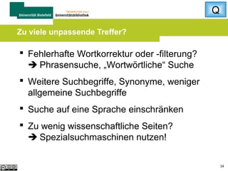 Q
Webseiten: Was sagen andere?

 Lob, Kritik, Anregungen von anderen Nutzern
auf der Seite
 Kommentare in anderen Blogs
(blogsearch.google.com)
 Bookmarks von Nutzern (z.B. bei diigo.com)
evtl. mit Kommentaren
 „Web of Trust“ (mywot.com) oder andere
Bewertungsportale
34

 