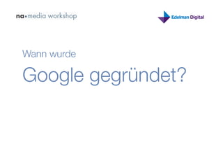Wann wurde

Google gegründet?
 
