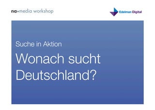 Suche in Aktion

Wonach sucht
Deutschland?
 
