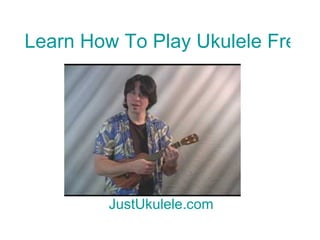 Learn How To Play Ukulele Free Now JustUkulele.com 