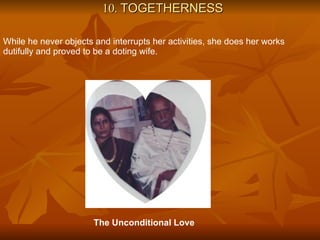 10.  TOGETHERNESS While he never objects and interrupts her activities, she does her works dutifully and proved to be a doting wife. The Unconditional Love  