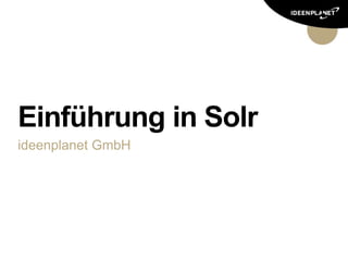 Einführung in Solr
ideenplanet GmbH
 