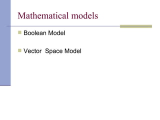 Mathematical models
 Boolean Model


 Vector Space Model
 