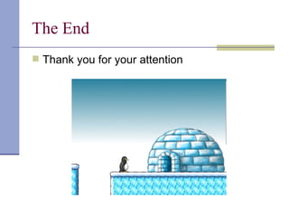 The End
 Thank you for your attention
 