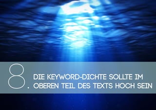 Die Keyword-Dichte sollte im
oberen Teil des Texts hoch sein8.
 