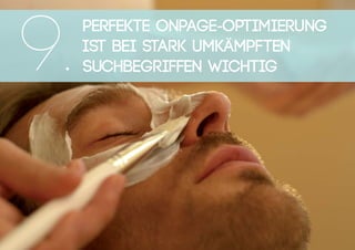 Perfekte OnPage-Optimierung
ist bei stark umkämpften
Suchbegriffen wichtig9.
 