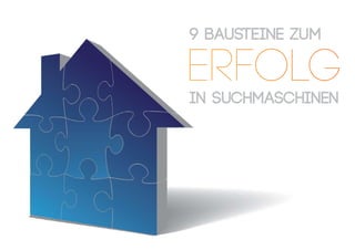 ERFOLG
9 bausteine zum
in suchmaschinen
 