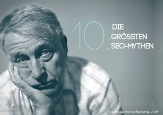 DIE
10.grössten
SEO-mythen
von Abakus Internet Marketing, 2010
 